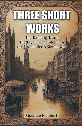 Three short works The Dance of Death The Legend of Saint-Julian the Hospitaller A Simple Soul Three short works The Dance of Death The Legend of Saint-Julian the Hospitaller A Simple Soul von Double 9 Books