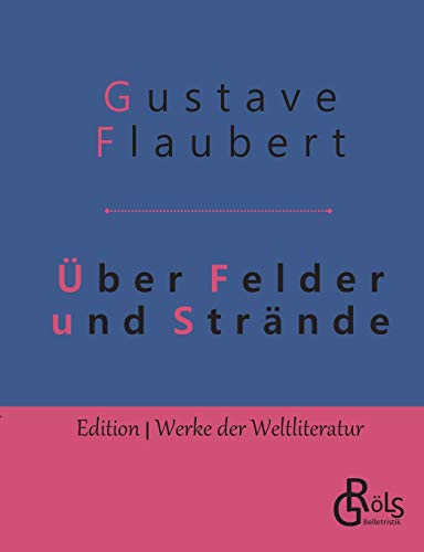 Über Felder und Strände: Eine Reise in die Bretagne (Edition Werke der Weltliteratur)