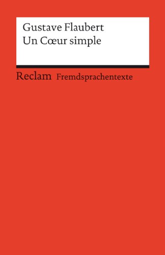 Un Cœur simple. Französischer Text mit deutschen Worterklärungen. B2 (GER): Flaubert, Gustave – Französisch-Lektüre mit Erläuterungen – 9200 Un Cœur simple. Französischer Text mit deutschen Worterklärungen. B2 (GER): Flaubert, Gustave – Französisch-Lektüre mit Erläuterungen – 9200