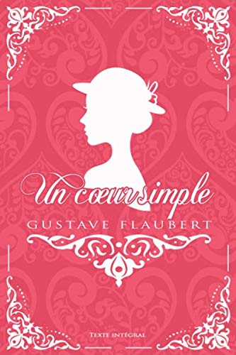 Un cœur simple - Gustave Flaubert - Texte intégral: Édition illustrée | 36 pages Format 15,24 cm x 22,86 cm Un cœur simple - Gustave Flaubert - Texte intégral: Édition illustrée | 36 pages Format 15,24 cm x 22,86 cm