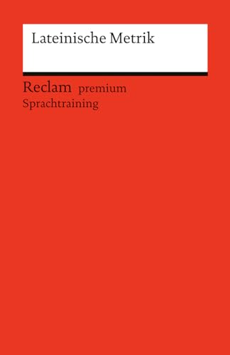 Lateinische Metrik. Eine Einführung: Reclam premium Sprachtraining (Reclams Universal-Bibliothek) von Reclam Philipp Jun.