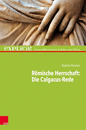 Römische Herrschaft: Die Calgacus-Rede: explica! – binnendifferenzierte Lektüre zum Falten