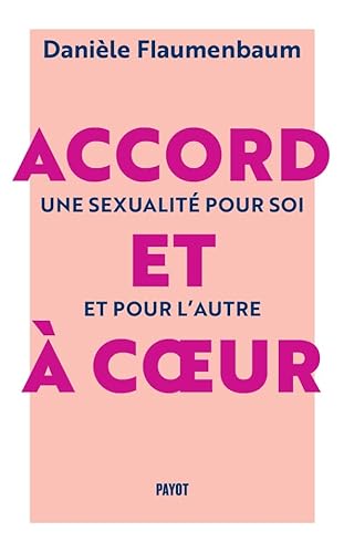 Accord et à coeur: Une sexualité pour soi et pour l'autre