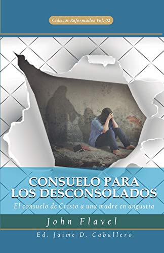 Consuelo para los Desconsolados: El consuelo de Cristo a una madre en angustia (Clasicos Reformados, Band 2)