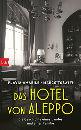 Das Hotel von Aleppo: Die Geschichte eines Landes und einer Familie von btb