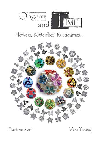 Origami and Time: Flowers, Butterflies, Kusudamas... von CREATESPACE