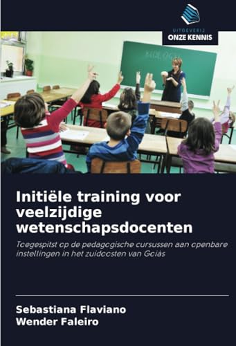 Initiële training voor veelzijdige wetenschapsdocenten: Toegespitst op de pedagogische cursussen aan openbare instellingen in het zuidoosten van Goiás von Uitgeverij Onze Kennis
