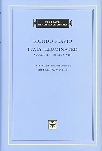 Italy Illuminated: Books V VIII (The I Tatti Renaissance Library, Band 75)