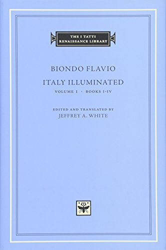 Italy Illuminated: Books I-IV (THE I TATTI RENAISSANCE LIBRARY, Band 20) von Harvard University Press