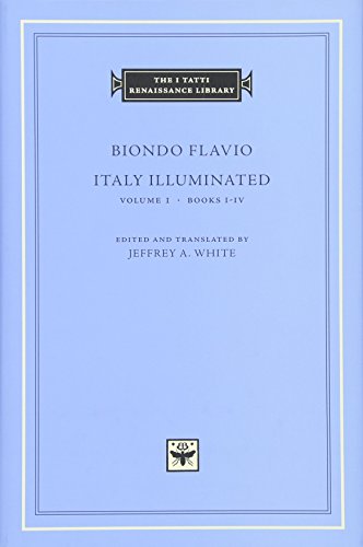 Italy Illuminated: Books I-IV (THE I TATTI RENAISSANCE LIBRARY, Band 20)