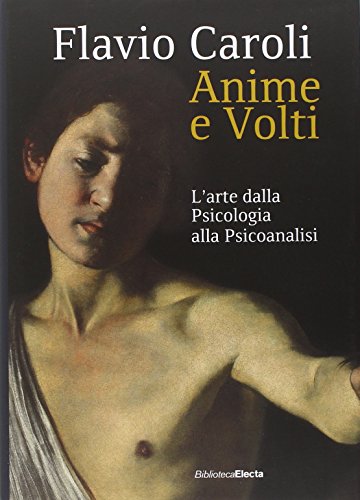 Anime e volti. L'arte dalla psicologia alla psicoanalisi von Mondadori Electa
