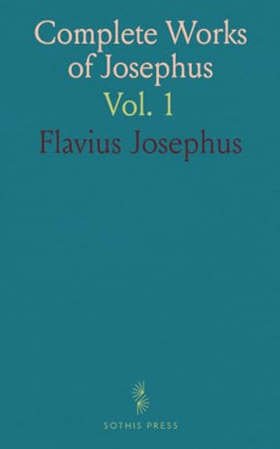 Complete Works of Josephus: Vol. 1 von Sothis Press