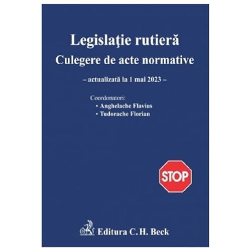 Legislatie Rutiera. Culegere De Acte Normative. Actualizat Mai 2023 von C.H. Beck