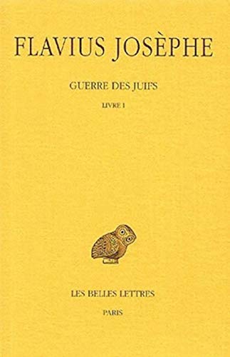 Flavius Josephe, Guerre Des Juifs: Tome I: Livre I. (Collection Des Universites De France Serie Grecque, Band 1)