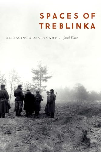 Spaces of Treblinka: Retracing a Death Camp von University of Nebraska Press