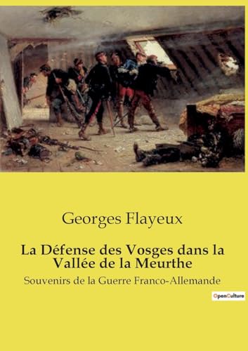 La Défense des Vosges dans la Vallée de la Meurthe: Souvenirs de la Guerre Franco-Allemande von Culturea
