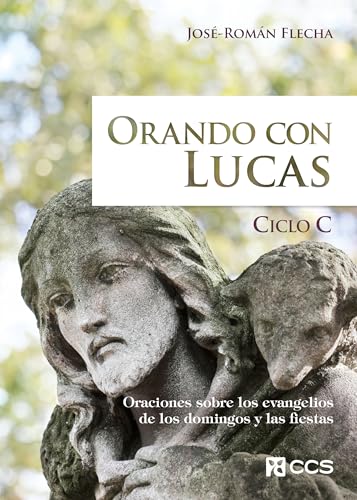 Orando con Lucas: Oraciones sobre los evangelios de los domingos y las fiestas. Ciclo C (Celebrar y orar, Band 112) von EDITORIAL CCS
