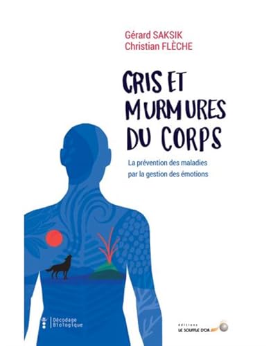 Cris et murmures du corps: La prévention des maladies par la gestion des émotions Cris et murmures du corps: La prévention des maladies par la gestion des émotions von SOUFFLE OR
