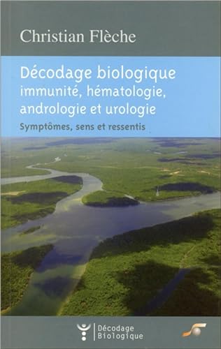 Décodage biologique : Immunité, hématologie, andrologie et urologie: symptômes, sens et ressentis