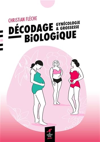 Décodage biologique - Gynécologie et grossesse: Gynécologie & grossesse