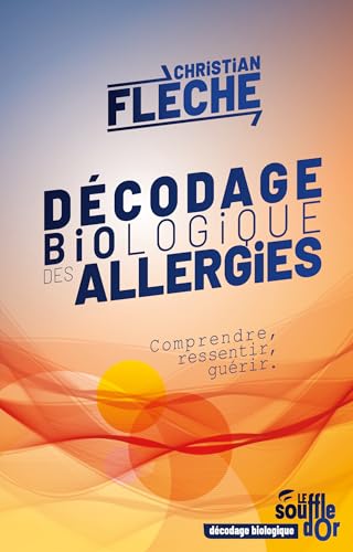 Décodage biologique des allergies: Comprendre, ressentir, guérir Décodage biologique des allergies: Comprendre, ressentir, guérir von SOUFFLE OR