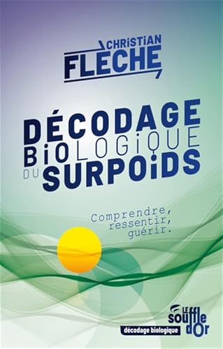 Décodage biologique du surpoids: Comprendre, ressentir, guérir Décodage biologique du surpoids: Comprendre, ressentir, guérir von SOUFFLE OR
