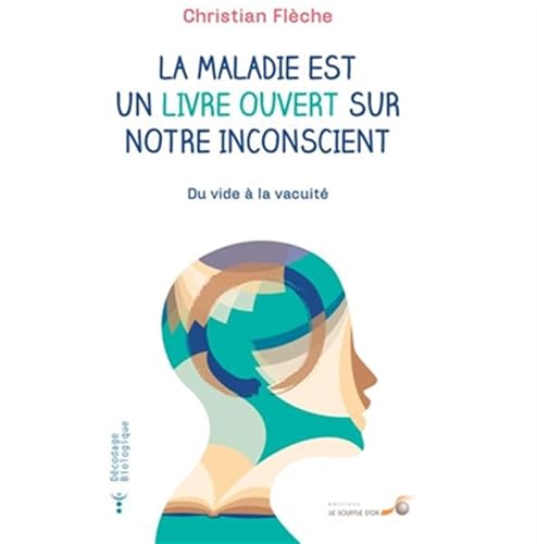 La maladie est un livre ouvert sur notre inconscient: Du vide à la vacuité La maladie est un livre ouvert sur notre inconscient: Du vide à la vacuité