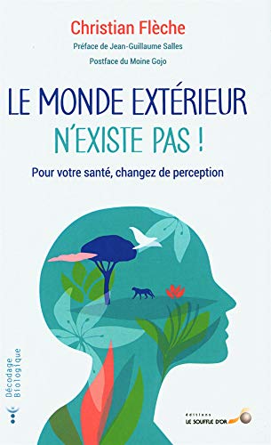 Le monde extérieur n'existe pas: Pour votre santé changez de perception Le monde extérieur n'existe pas: Pour votre santé changez de perception
