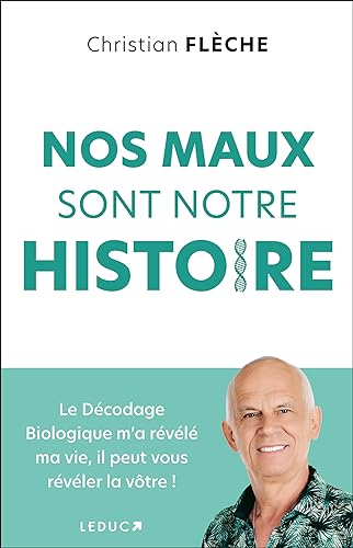 Nos maux sont notre histoire: Le décodage biologique m'a révélé ma vie, il peut vous révéler la vôtre ! Nos maux sont notre histoire: Le décodage biologique m'a révélé ma vie, il peut vous révéler la vôtre !