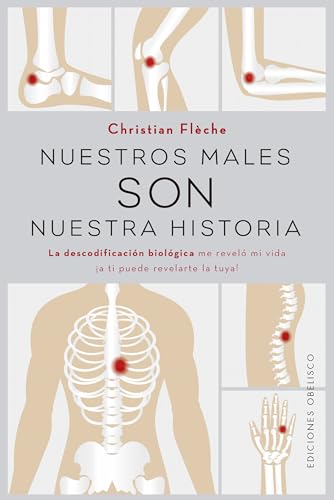 Nuestros males son nuestra historia: La descodificación biológica me reveló mi vida, ¡a ti puede revelarte la tuya! (Salud y vida natural) von EDICIONES OBELISCO S.L.