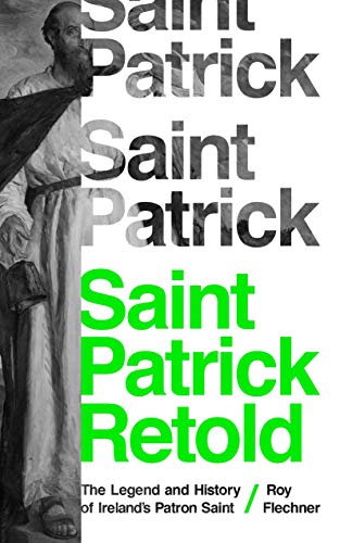 Saint Patrick Retold: The Legend and History of Ireland's Patron Saint von Princeton University Press