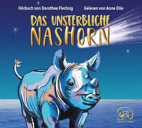 Das unsterbliche Nashorn: Eine magische Geschichte über Wunscherfüllung und wunderbare Wendungen. Spannendes Kinderhörbuch über Freundschaft und Familie, Verlust und Trost. Ab 10 Jahren. von Glückschuh-Verlag (Nova MD)