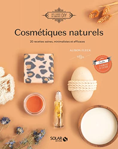 Cosmétiques naturels - 18 recettes saines, minimalistes et efficaces