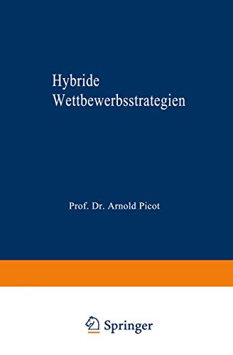Hybride Wettbewerbsstrategien: Zur Synthese von Kosten- und Differenzierungsvorteilen (Markt- und Unternehmensentwicklung Markets and Organisations) (German Edition)