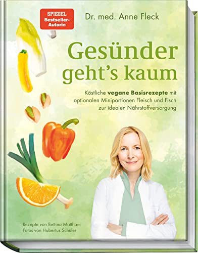 Gesünder geht’s kaum: Köstliche vegane Basisrezepte mit optionalen Miniportionen Fleisch und Fisch zur idealen Nährstoffversorgung – vorbeugen, lindern und heilen mit Ernährung Gesünder geht’s kaum: Köstliche vegane Basisrezepte mit optionalen Miniportionen Fleisch und Fisch zur idealen Nährstoffversorgung – vorbeugen, lindern und heilen mit Ernährung