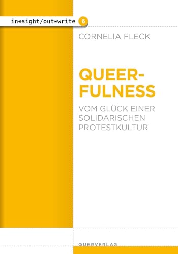 Queerfulness: Vom Glück einer solidarischen Protestkultur (in*sight/out*write)