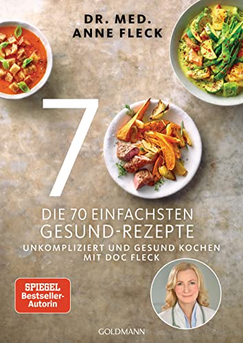 Die 70 einfachsten Gesund-Rezepte: Unkompliziert und gesund kochen mit Doc Fleck Die 70 einfachsten Gesund-Rezepte: Unkompliziert und gesund kochen mit Doc Fleck