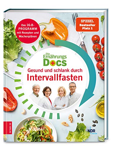 Die Ernährungs-Docs - Gesund und schlank durch Intervallfasten: Das 16:8-Programm mit Rezepten und Wochenplänen von ZS Verlag GmbH