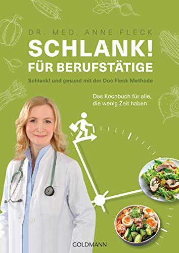 Schlank! für Berufstätige: Schlank! und gesund mit der Doc Fleck Methode - Das Kochbuch für alle, die wenig Zeit haben