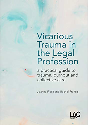 Vicarious Trauma in the Legal Profession: a practical guide to trauma, burnout and collective care von Legal Action Group