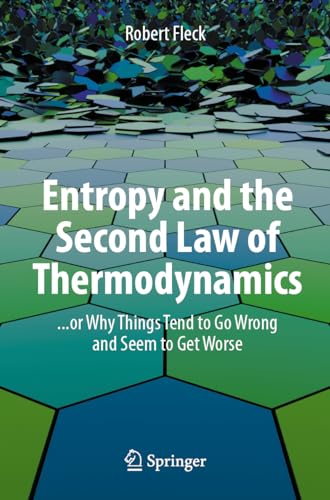 Entropy and the Second Law of Thermodynamics: ... or Why Things Tend to Go Wrong and Seem to Get Worse von Springer