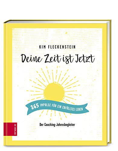 Deine Zeit ist Jetzt - 365 Impulse für ein erfülltes Leben: Der Coaching-Jahresbegleiter Deine Zeit ist Jetzt - 365 Impulse für ein erfülltes Leben: Der Coaching-Jahresbegleiter