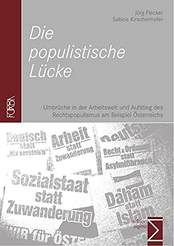 Die populistische Lücke: Umbrüche in der Arbeitswelt und Aufstieg des Rechtspopulismus am Beispiel Österreichs Die populistische Lücke: Umbrüche in der Arbeitswelt und Aufstieg des Rechtspopulismus am Beispiel Österreichs