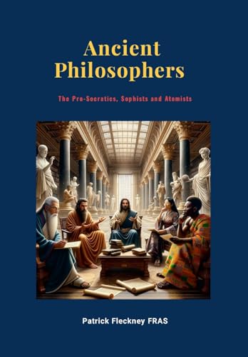 Ancient Philosophers: The Pro-Socratics, Sophists and Atomists von Lulu.com