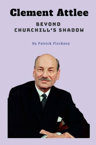 Clement Attlee Beyond Churchill’s Shadow von Lulu.com