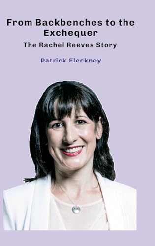 From Backbenches to the Exchequer: The Rachel Reeves Story von Lulu.com