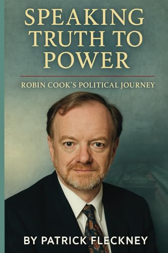 Speaking Truth To Power Robin Cook’s Political Journey von Independently published