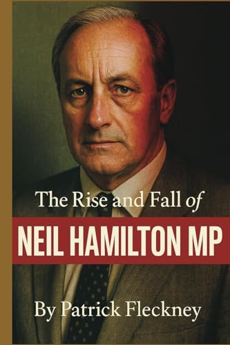 The Rise and Fall of Neil Hamilton MP von Independently published