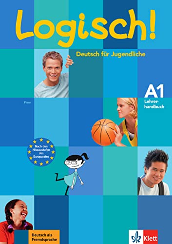 Logisch! A1: Lehrerhandbuch mit integriertem Kursbuch (Logisch!: Deutsch für Jugendliche)