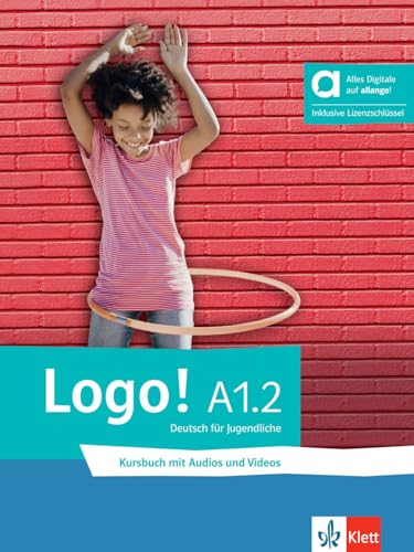 Logo! A1.2 - Hybride Ausgabe allango: Deutsch für Jugendliche. Kursbuch mit Audios und Videos inklusive Lizenzschlüssel allango (24 Monate) (Logo!: Deutsch für Jugendliche)